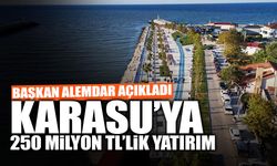 Karasu’ya 250 Milyon TL’lik Yatırım