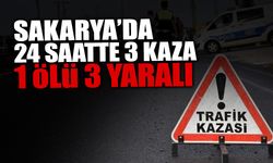 Sakarya’da 24 Saatte 3 Kaza 1 ölü 3 Yaralı!