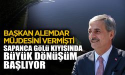 Sapanca Gölü Kıyısında Büyük Dönüşüm Başlıyor