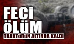 Feci Ölüm: Traktörün Altında Kaldı!