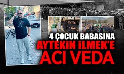 4 Çocuk Babasına Aytekin İlmek’e Acı Veda