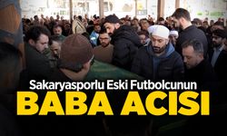 Sakaryasporlu Eski Futbolcunun Baba Acısı