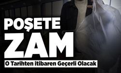 Poşete Zam: O Tarihten İtibaren Geçerli Olacak!