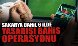 Sakarya Dahil 6 İlde Yasadışı Bahis Operasyonu!