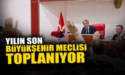Yılın Son Büyükşehir Meclisi Toplanıyor