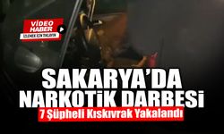 Sakarya’da Narkotik Darbesi: 7 Şüpheli Yakalandı!
