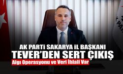 AK Parti Sakarya il Başkanı Tever’den Sert Çıkış