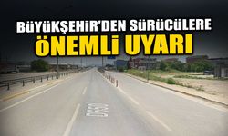 Büyükşehir’den Sürücülere Önemli Uyarı