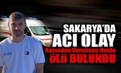 Sakarya'da Acı Olay: Başından Vurulmuş Halde Bulundu!
