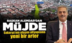 Sakarya’nın Ulaşım Altyapısına Yeni Bir Arter