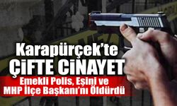 Emekli Polis, Eşini ve İlçe Başkanı’nı Öldürdü!