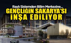 Gençliğin Sakarya'sı İnşa Ediliyor!