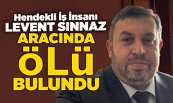 Hendekli İş İnsanı Levent Sınnaz Aracında Ölü Bulundu
