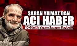 Şaban Yılmaz'dan Acı Haber: Yaşam Savaşını Kaybetti