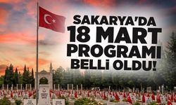 Sakarya'da 18 Mart Programı Belli Oldu!