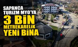 Sapanca Turizm MYO’ya 3 Bin Metrekarelik Yeni Bina