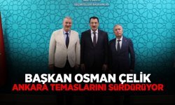 Başkan Osman Çelik Ankara Temaslarını Sürdürüyor