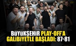 Büyükşehir Play-Off’a Galibiyetle Başladı: 87-81