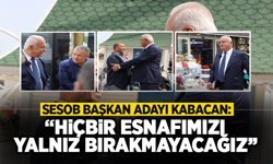 Kabacan: Hiçbir Esnafımızı Yalnız Bırakmayacağız