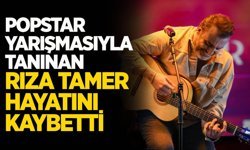 Popstar Yarışmasıyla Tanınan Rıza Tamer Hayatını Kaybetti