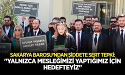 Sakarya Barosu: "Yalnızca Mesleğimizi Yaptığımız İçin Hedefteyiz"