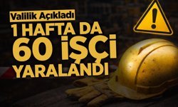 Valilik Açıkladı: 1 Hafta da 60 İşçi Yaralandı