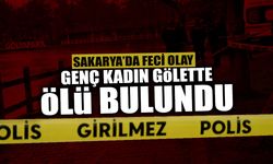 Sakarya’da Feci Olay: Genç Kadın Gölette Ölü Bulundu!