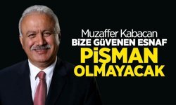 Kabacan: Bize Güvenen Esnaf Pişman Olmayacak