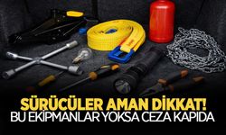 Araç Sahiplerine Uyarı: Eksik Ekipmana Ceza Var