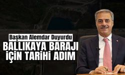 Ballıkaya Barajı İçin Tarihi Adım