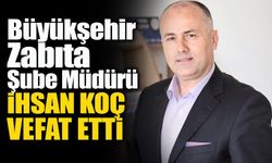 Zabıta Şube Müdürü İhsan Koç Hayatını Kaybetti