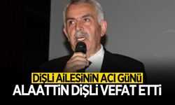 Dişli Ailesinin Acı Günü: Alaattin Dişli Vefat Etti