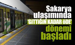 Sakarya'da ‘Gittiğin Kadar Öde’ Dönemi Başladı