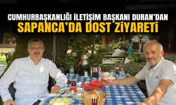Cumhurbaşkanlığı İletişim Başkanı Duran’dan Sapanca’da Dost Ziyareti