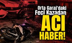 Orta Garaj'daki Feci Kazadan Acı Haber!