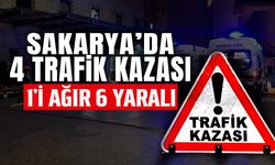 Sakarya'da 1 Günde 4 Kaza: 1'i Ağır 6 Yaralı!
