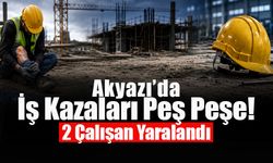 Akyazı’da İş Kazaları Peş Peşe!
