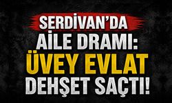 Serdivan’da Aile Dramı: Üvey Evlat Dehşeti!