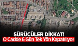 Sürücüler Dikkat! O Cadde Tek Yön Kapatılıyor