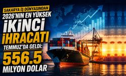 Sakarya'dan Temmuz Ayında 556.5 Milyon Dolarlık İhracat!