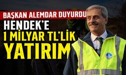 Başkan Alemdar Duyurdu: Hendek’e 1 Milyar TL’lik Yatırım