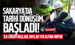 Sakarya’da Tarihi Dönüşüm Başladı!