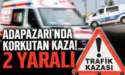 Adapazarı’nda Korkutan Kaza: 2 Yaralı