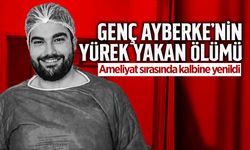 Genç Ayberke’nin Yürek Yakan Ölümü