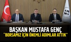 Başkan Mustafa Genç: “Borsamız için Önemli Adımlar Attık”