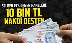 Selden Etkilenen Hanelere 10 Bin TL Nakdi Destek