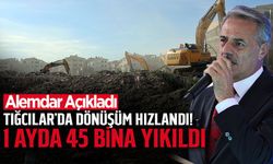Tığcılar’da Dönüşüm Hızlandı! 1 Ayda 45 Bina Yıkıldı