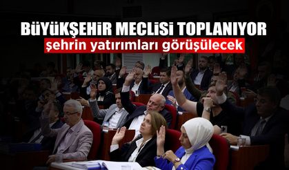 Büyükşehir Meclisi Şehrin Yeni Yatırımları İçin Toplanıyor