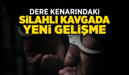 Dere Kenarındaki Silahlı Kavgada Yeni Gelişme