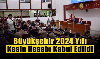 Büyükşehir 2024 Yılı Kesin Hesabı Kabul Edildi